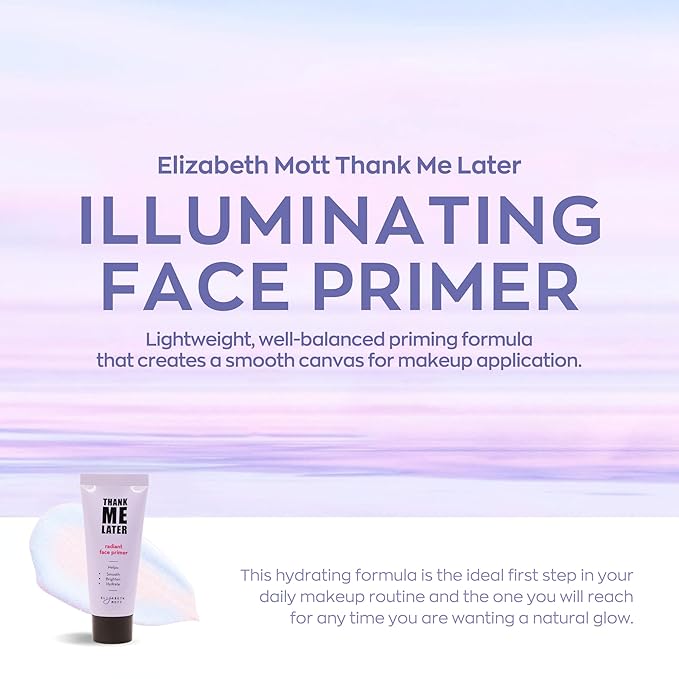 Elizabeth Mott Thank Me Later Radiant Face Primer – Dermatologist & Allergy Tested – Illuminating, Hydrating Makeup Base for Glowing Skin – Long-Lasting, Pore-Minimizing, Oil-Free, Cruelty-Free, 30g